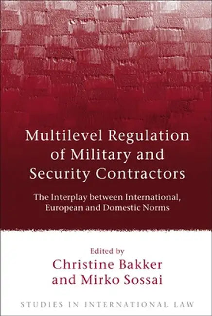 Multilevel Regulation of Military and Security Contractors by Christine Bakker