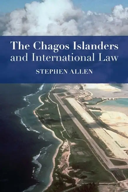 Chagos Islanders and International Law by Stephen Allen