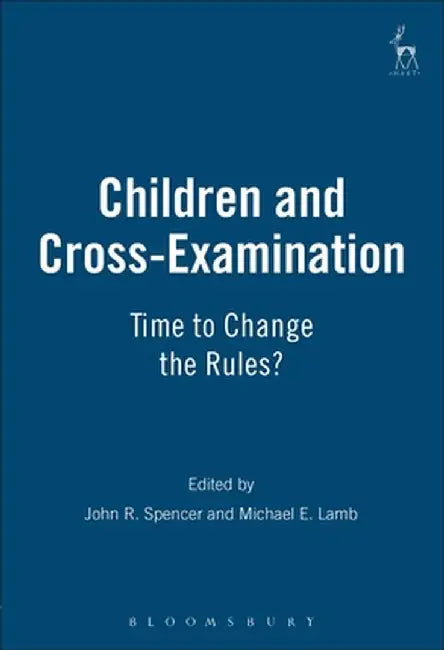 Children and Cross-Examination: Time to Change the Rules? by John R. Spencer