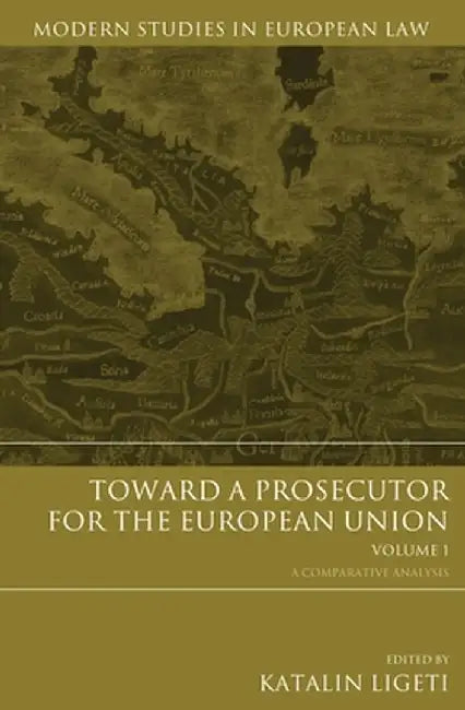 Toward a Prosecutor for the European Union Volume 1 by Katalin Ligeti