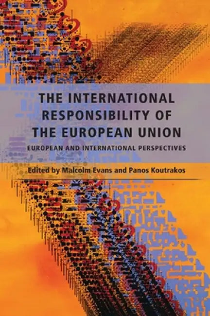The International Responsibility of the European Union by Malcolm Evans