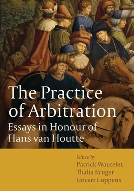 The Practice of Arbitration by Patrick Wautelet