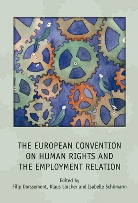 European Convention on Human Rights and the Employment Relation by Filip Dorssemont
