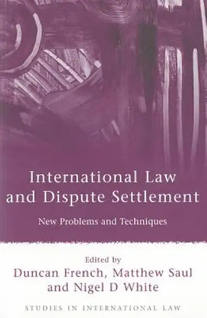International Law and Dispute Settlement: New Problems and Techniques by French