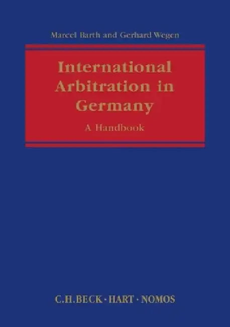 International Arbitration in Germany: A Handbook by Gerhard Wegen