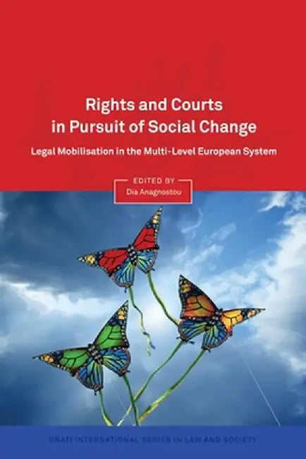 Rights and Courts in Pursuit of Social Change: Legal Mobilisation in the Multi-Level European System by Dia Anagnostou