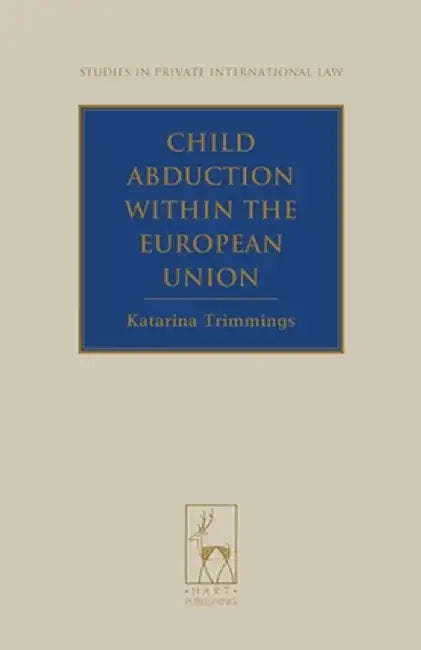 Child Abduction Within the European Union by Katarina Trimmings