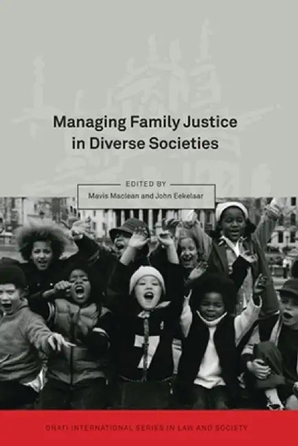 Managing Family Justice in Diverse Societies by Mavis MacLean