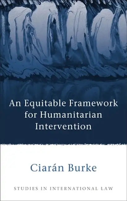 Equitable Framework for Humanitarian Intervention by Ciaran Burke