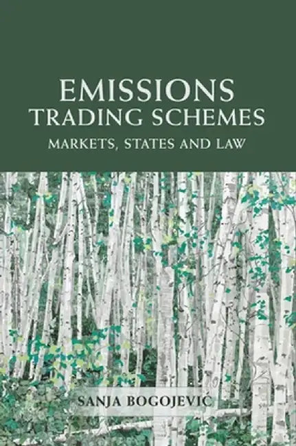 Emissions Trading Schemes: Markets, States and Law by Sanja Bogojevic