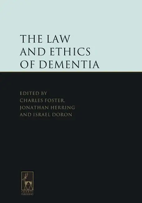 Law and Ethics of Dementia by Charles Foster