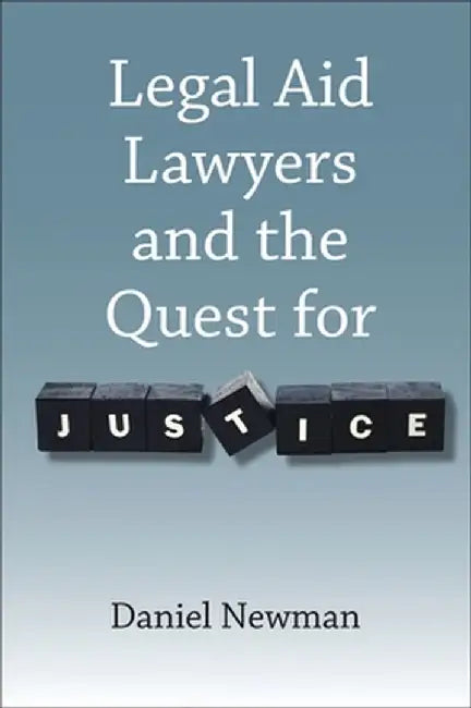 Legal Aid Lawyers and the Quest for Justice by Daniel Newman