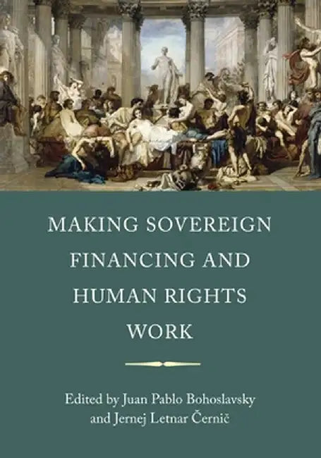 Making Sovereign Financing and Human Rights Work by Juan Pablo Bohoslavsky