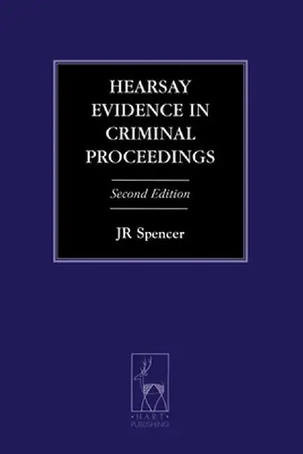 Hearsay Evidence in Criminal Proceedings: Second Edition by J. R. Spencer