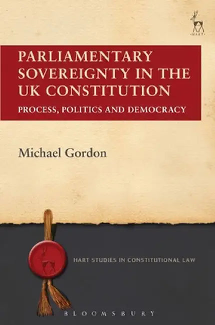 Parliamentary Sovereignty in the UK Constitution by Michael Gordon
