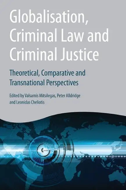Globalisation, Criminal Law and Criminal Justice, by Valsamis Mitsilegas