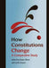 How Constitutions Change: A Comparative Study by Dawn Oliver