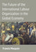 The Future of the International Labour Organization in the Global Economy by Francis Maupain