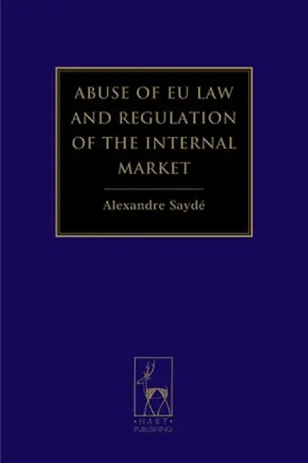 Abuse of Eu Law and Regulation of the Internal Market by Alexandre Sayde