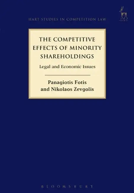 The Competitive Effects of Minority Shareholdings: Legal and Economic Issues by Panagiotis Fotis