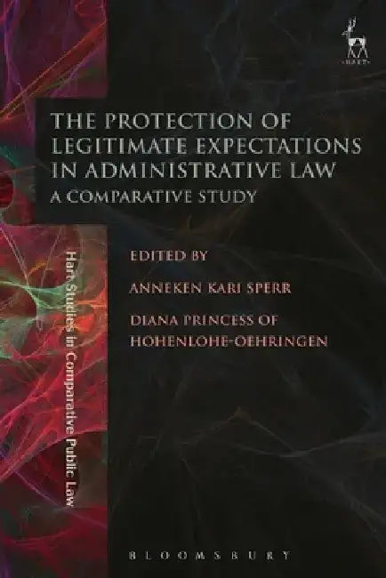 The Protection of Legitimate Expectations in Administrative Law: A Comparative Study by Anneken Kari Sperr
