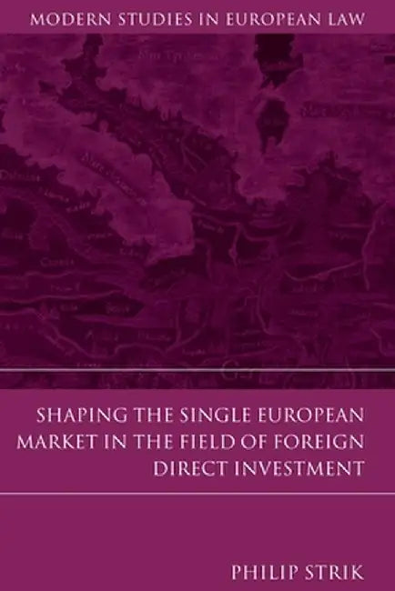 Shaping the Single European Market in the Field of Foreign Direct Investment by Philip Strik
