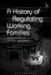 A History of Regulating Working Families: Strains, Stereotypes, Strategies and Solutions by Nicole Busby
