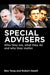 Special Advisers: Who They Are, What They Do and Why They Matter by Ben Yong