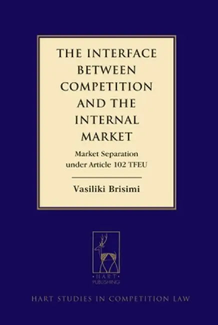 Interface Between Competition and the Internal Market: Market Separation Under Article 102 Tfeu by Vasiliki Brisimi