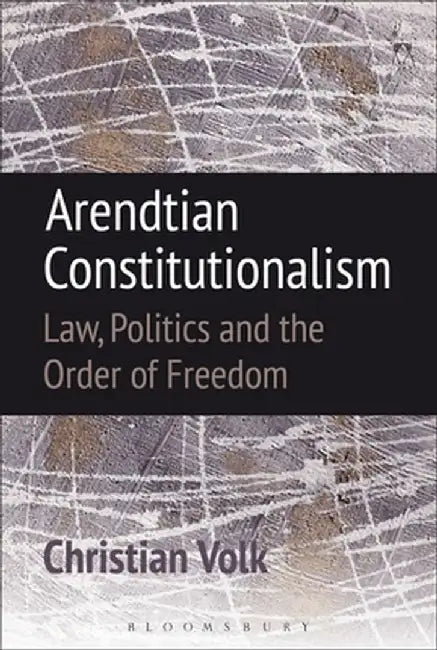 Arendtian Constitutionalism, by Christian Volk
