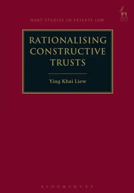 Rationalising Constructive Trusts by Ying Khai Liew
