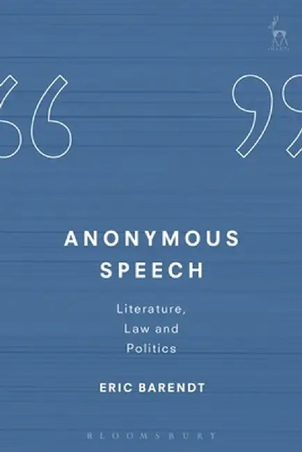 Anonymous Speech: Literature, Law and Politics by Eric Barendt