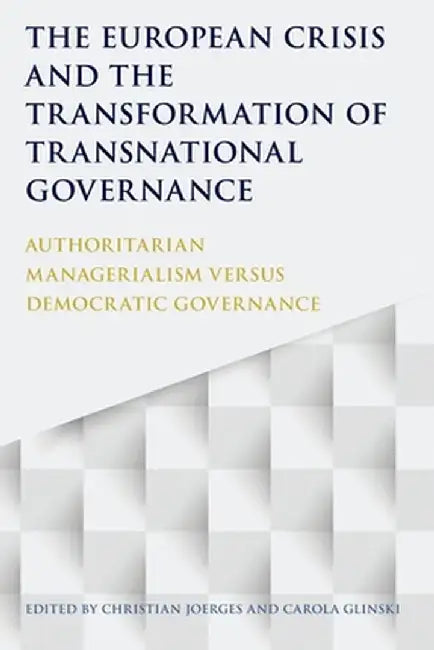 The European Crisis and the Transformation of Transnational Governance by Christian Joerges