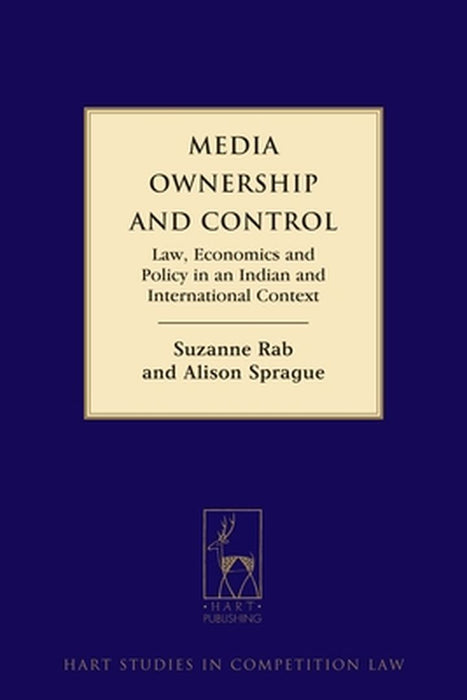 Media Ownership and Control: Law, Economics and Policy in an Indian and International Context by Suzanne Rab