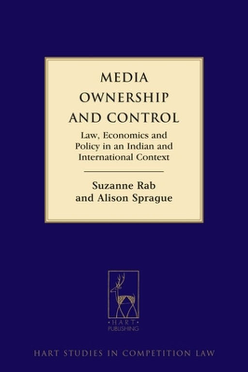 Media Ownership and Control: Law, Economics and Policy in an Indian and International Context by Suzanne Rab