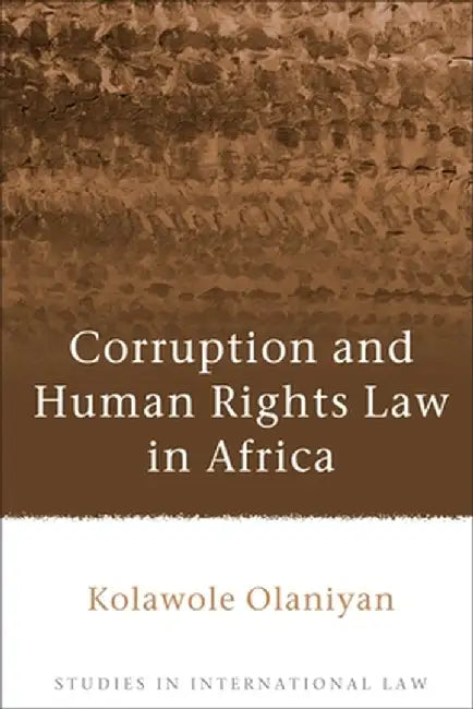 Corruption and Human Rights Law in Africa, by Kolawole Olaniyan