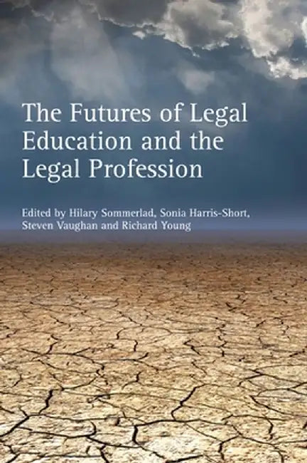 The Futures of Legal Education and the Legal Profession by Hilary Sommerlad