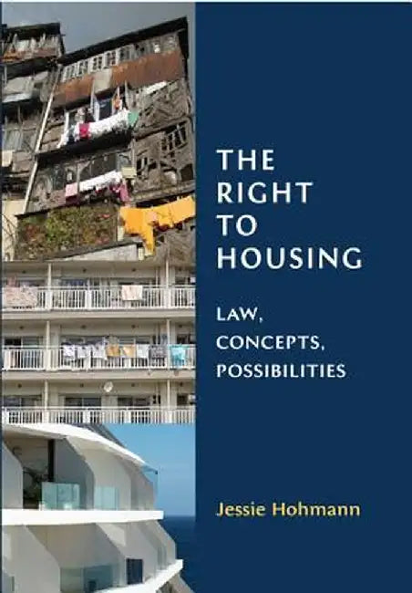 Right to Housing: Law, Concepts, Possibilities by Jessie Hohmann