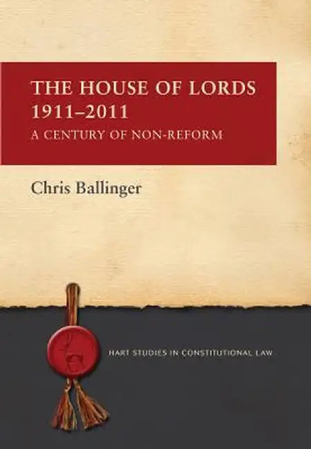 House of Lords 1911-2011: A Century of Non-Reform by Chris Ballinger