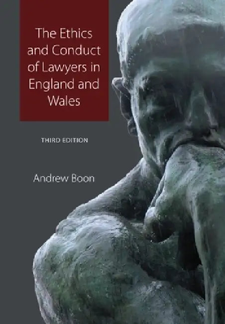 The Ethics and Conduct of Lawyers in England and Wales by Andrew Boon