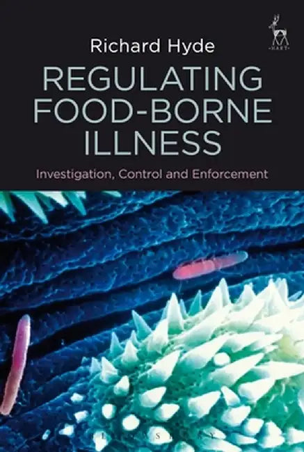 Regulating Food-Borne Illness: Investigation, Control and Enforcement by Richard Hyde