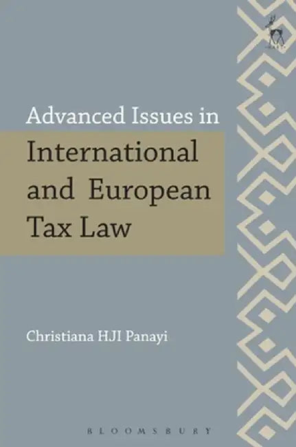 Advanced Issues in International and European Tax Law by Christiana Hji Panayi