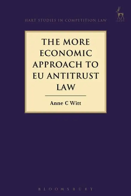 The More Economic Approach to Eu Antitrust Law by Anne C. Witt