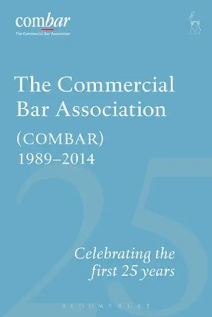 Commercial Bar Association (Combar) 1989-2014: Celebrating the First 25 Years by Stephen Moriarty