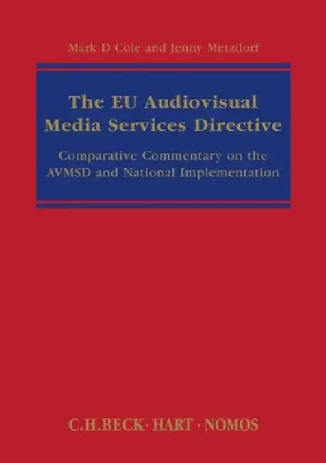 The Eu Audiovisual Media Services Directive: Comparative Commentary on the Avmsd and National Implementation by Mark D. Cole