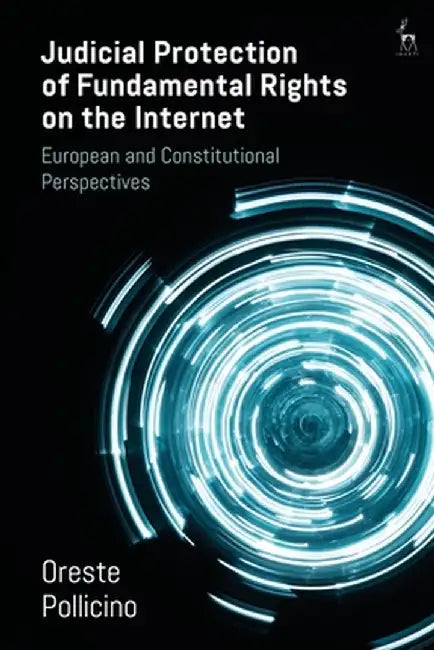 Judicial Protection of Fundamental Rights on the Internet: A Road Towards Digital Constitutionalism? by Oreste Pollicino