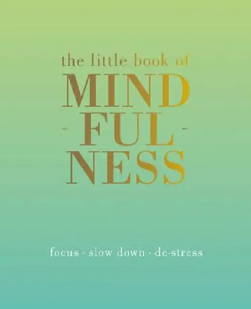 The Little Book of Mindfulness: Focus. Slow Down. De-Stress. by Tiddy Rowan