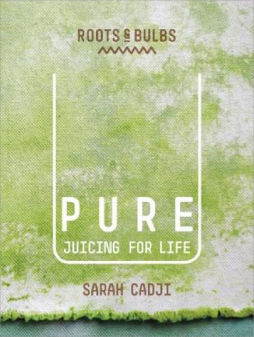 Pure; Juicing for Life by Sarah Cadji