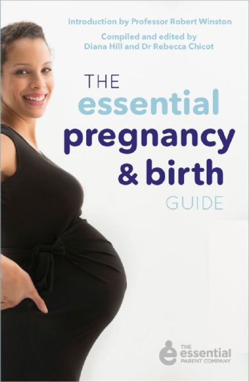 The Essential Pregnancy And Birth Guide Essential Parent Company 2 by Rebecca Chicot