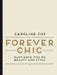 Forever Chic: Must-Have Tips on Beauty and Style by Caroline Cox